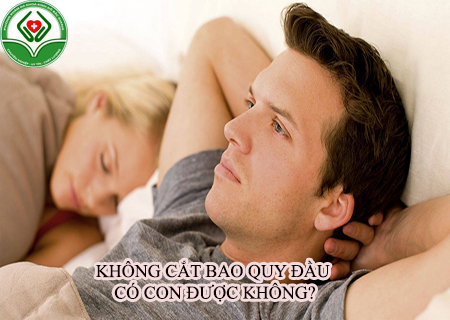 không cắt bao quy đầu có con được không