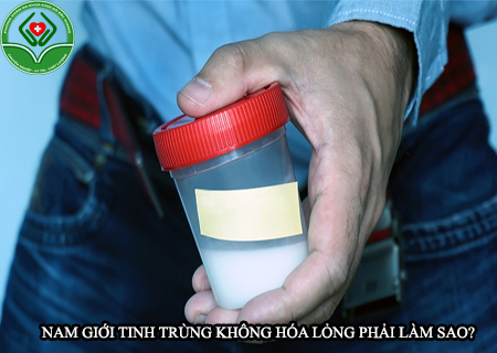 nam giới tinh trùng không hóa lỏng phải làm sao